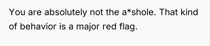 You are absolutely not the a*shole. That kind of behavior...