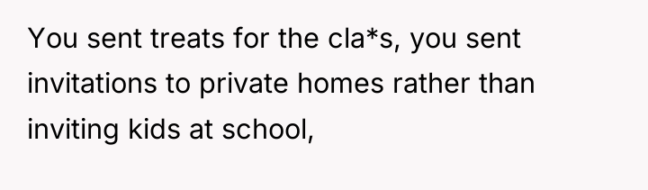 You sent treats for the cla*s, you sent invitations to...