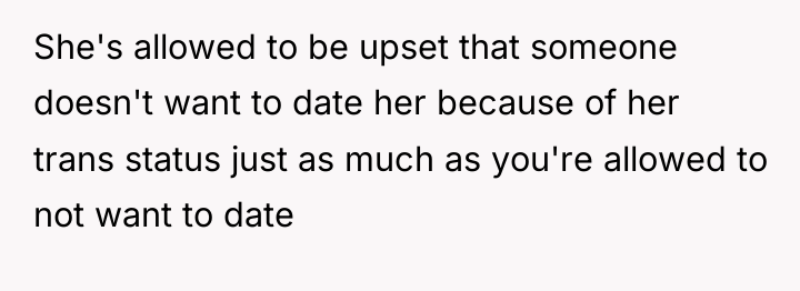 She's allowed to be upset that someone doesn't want to...