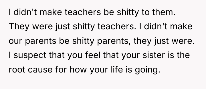 I didn't make teachers be shitty to them. They were...