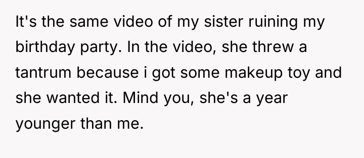 It's the same video of my sister ruining my birthday...