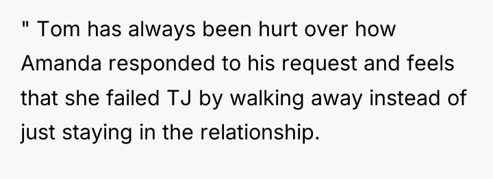 " Tom has always been hurt over how Amanda responded...