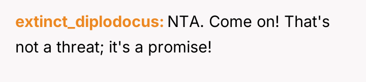 extinct_diplodocus NTA. Come on! That's not a threat; it's a...