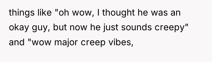 things like "oh wow, I thought he was an okay...