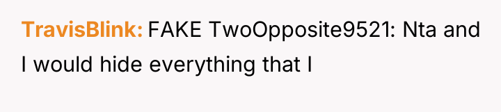 TravisBlink FAKE TwoOpposite9521: Nta and I would hide everything that...