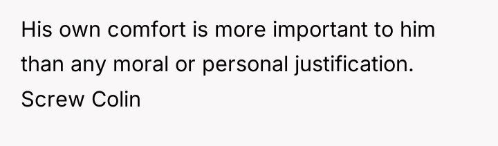 His own comfort is more important to him than any...