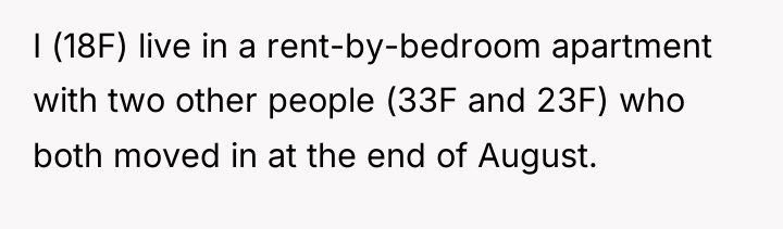 I (18F) live in a rent-by-bedroom apartment with two other...
