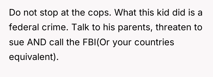 Do not stop at the cops. What this kid did...