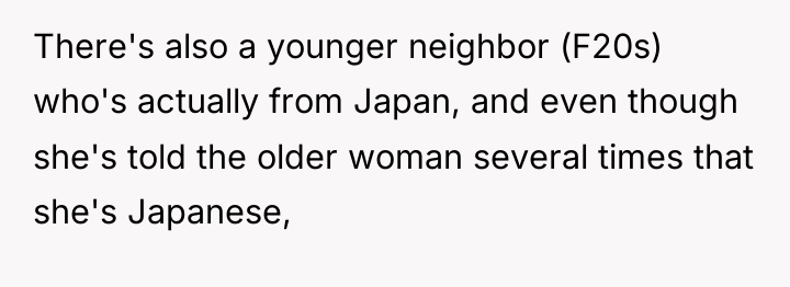 There's also a younger neighbor (F20s) who's actually from Japan,...