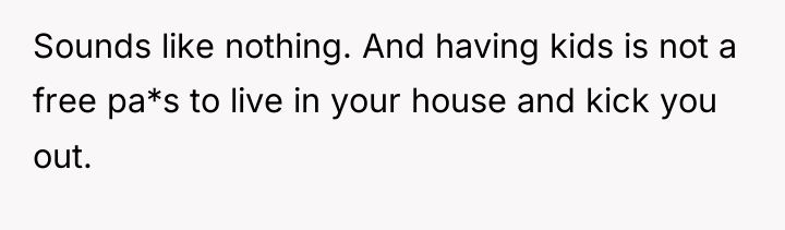 Sounds like nothing. And having kids is not a free...