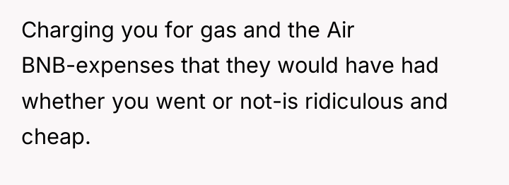 Charging you for gas and the Air BNB-expenses that they...