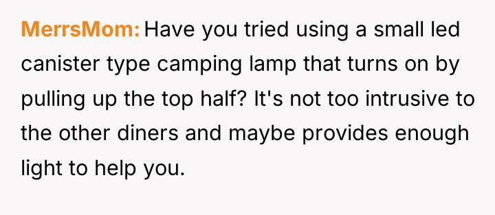MerrsMom Have you tried using a small led canister type...