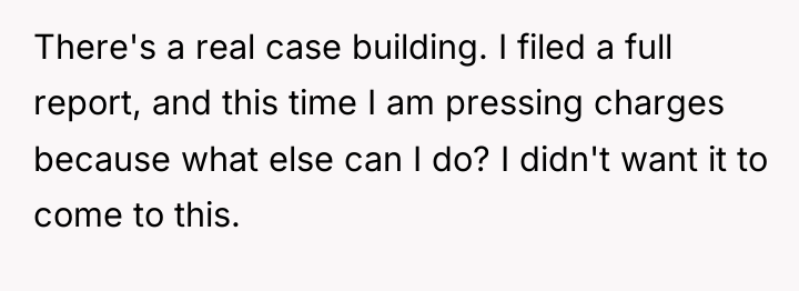There's a real case building. I filed a full report,...