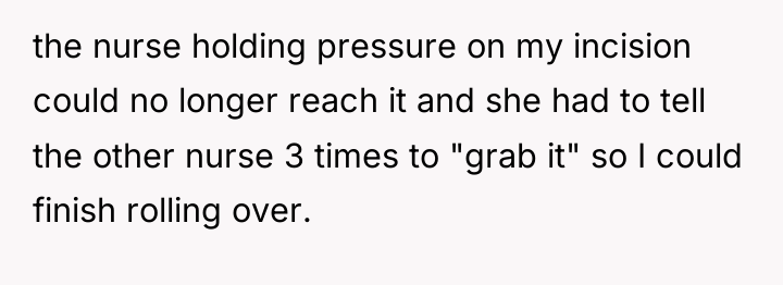 the nurse holding pressure on my incision could no longer...