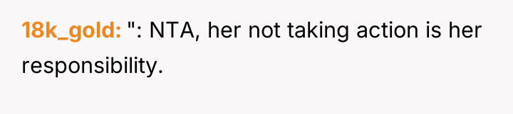 18k_gold ": NTA, her not taking action is her responsibility.