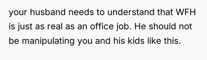 your husband needs to understand that WFH is just as...
