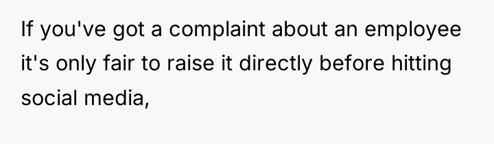 If you've got a complaint about an employee it's only...