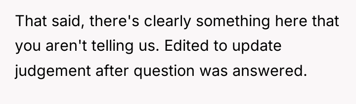 That said, there's clearly something here that you aren't telling...