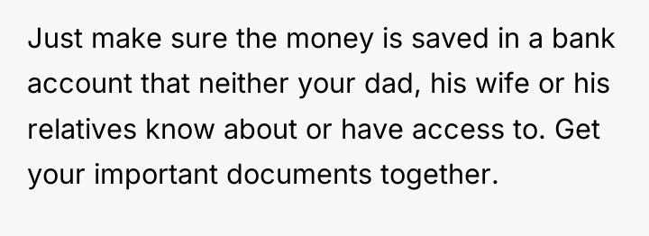 Just make sure the money is saved in a bank...