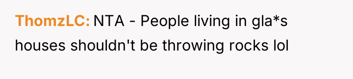 ThomzLC NTA - People living in gla*s houses shouldn't be...