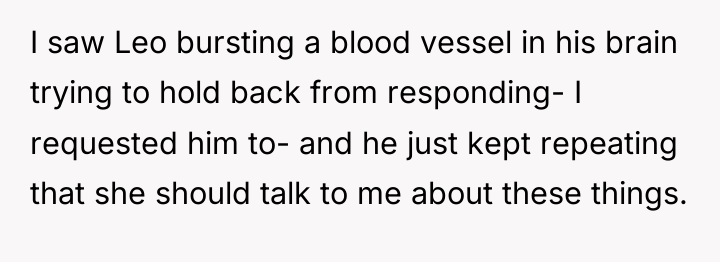I saw Leo bursting a blood vessel in his brain...