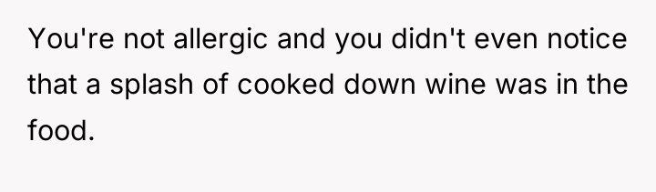 You're not allergic and you didn't even notice that a...