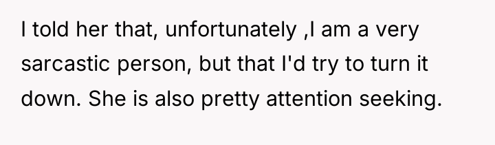 I told her that, unfortunately ,I am a very sarcastic...