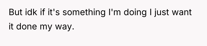But idk if it's something I'm doing I just want...