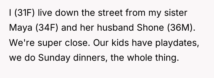 I (31F) live down the street from my sister Maya...
