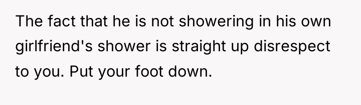 The fact that he is not showering in his own...