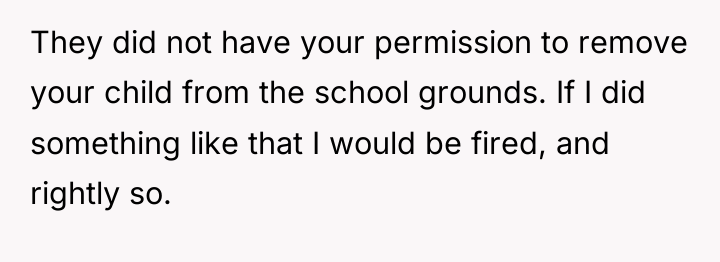 They did not have your permission to remove your child...