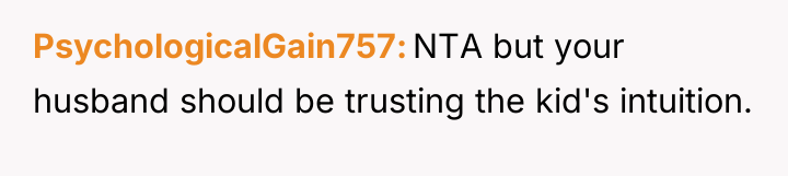 PsychologicalGain757 NTA but your husband should be trusting the kid's...