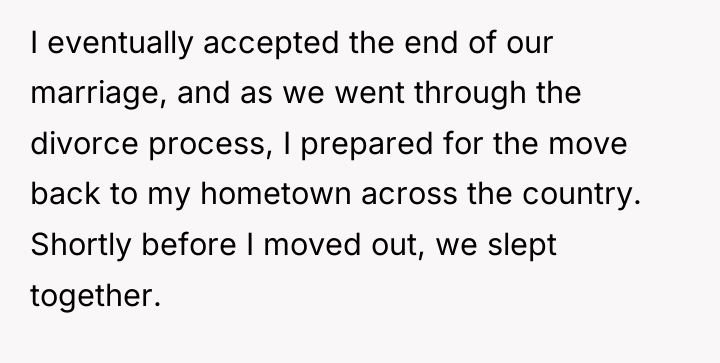 I eventually accepted the end of our marriage, and as...