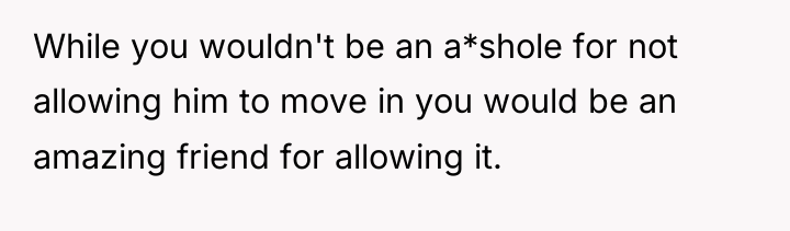 While you wouldn't be an a*shole for not allowing him...