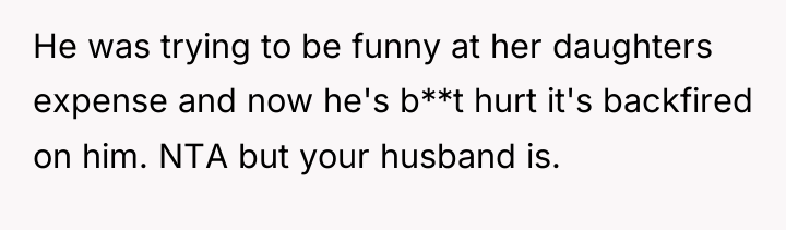 He was trying to be funny at her daughters expense...