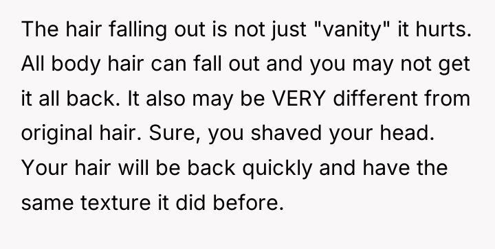 The hair falling out is not just "vanity" it hurts....