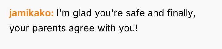 jamikako I'm glad you're safe and finally, your parents agree...