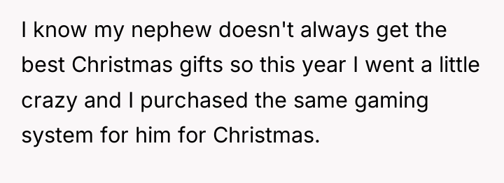 I know my nephew doesn't always get the best Christmas...