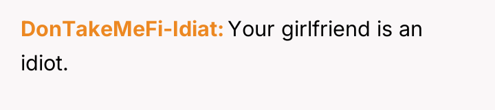 DonTakeMeFi-Idiat Your girlfriend is an idiot.