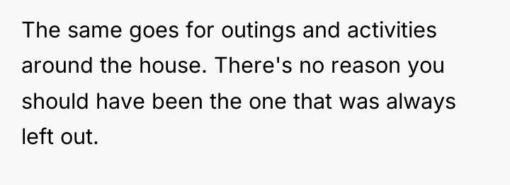 The same goes for outings and activities around the house....