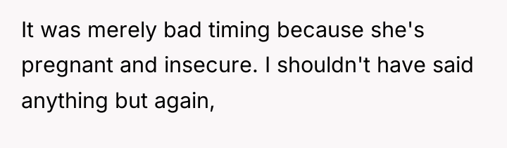 It was merely bad timing because she's pregnant and insecure....