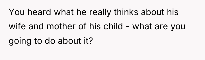 You heard what he really thinks about his wife and...