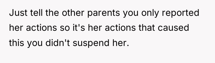 Just tell the other parents you only reported her actions...