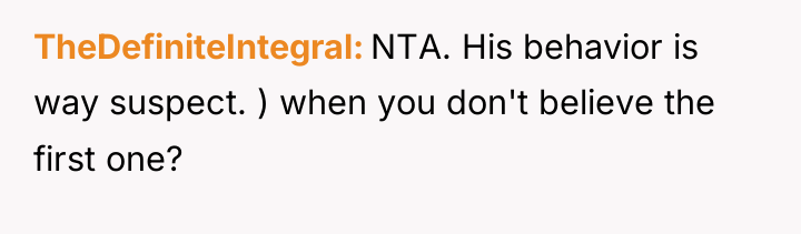 TheDefiniteIntegral NTA. His behavior is way suspect. ) when you...