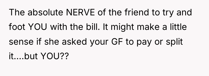 The absolute NERVE of the friend to try and foot...
