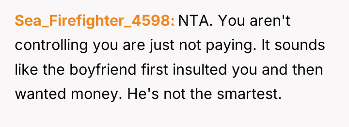 Sea_Firefighter_4598 NTA. You aren't controlling you are just not paying....