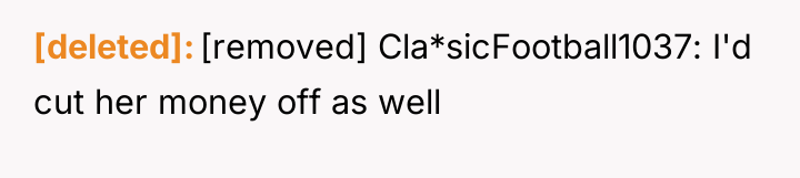 [deleted] [removed] Cla*sicFootball1037: I'd cut her money off as well