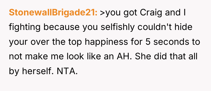 StonewallBrigade21 >you got Craig and I fighting because you selfishly...