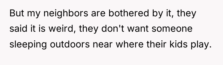 But my neighbors are bothered by it, they said it...