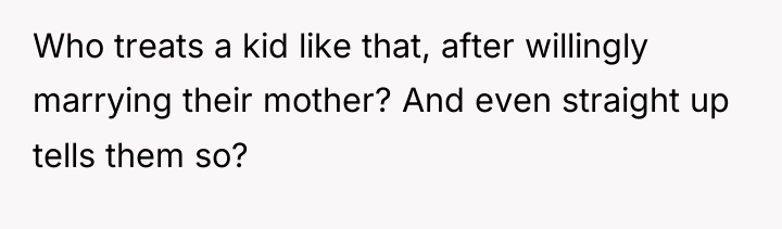 Who treats a kid like that, after willingly marrying their...